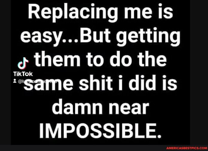 REIETS L T R easyBut getting them to do the same shit i did is ET L GRS IMPOSSIBLE