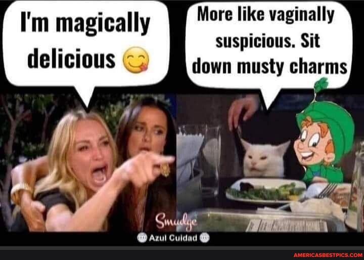 More like vaginally suspicious Sit down musty charms Im magically delicious 3