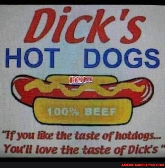 kil HOT DOGS If you like the taste of Youll love the taste of Dicks