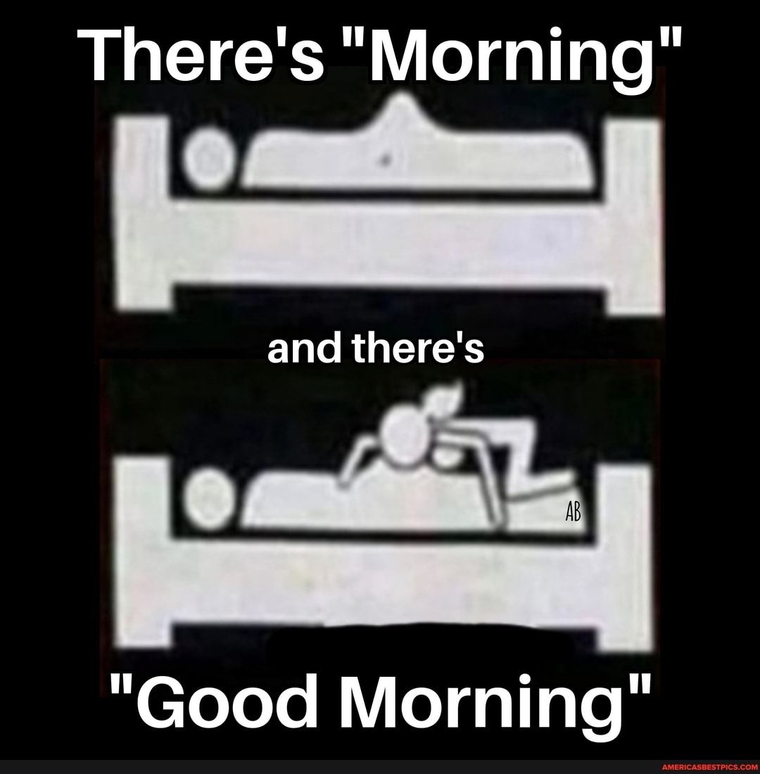 Theres Morning o mnttemm EURGTETCRS ll Good Morning