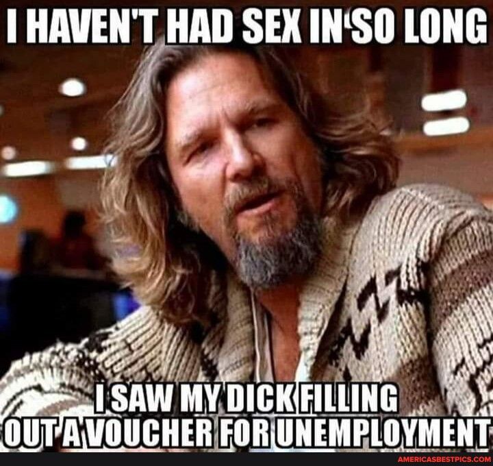 HAVENT HAD SEX INSO LONG s S 3 iy o i 7 i i ISAW M Jvhicxrl_lmu i OUTAVOUCHER FORUNEMPLOYMENT