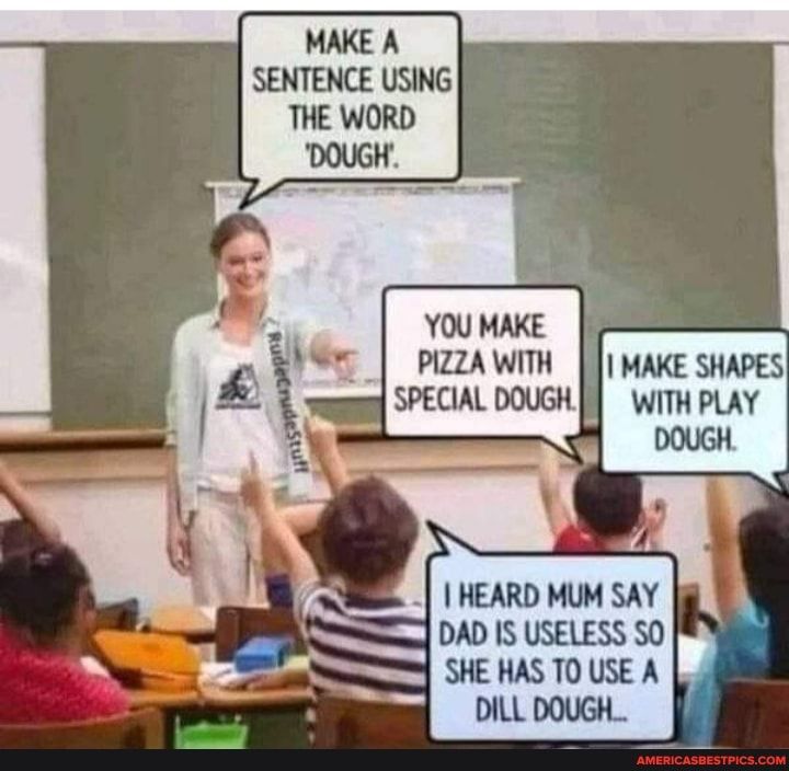 YOU MAKE PIZZA WITH HEARD MUM SAY DAD IS USELESS SO SHE HAS TO USE A DILL DOUGH