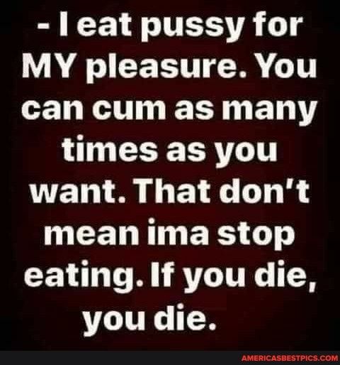 S CE TS TR MY pleasure You CEN R T ET LT BRI want That dont NMEELTNERLC CEVL G RIRTAITY T8 you die