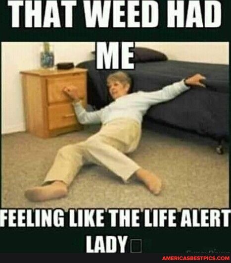 THAT WEED hAD e o FEELING lII IIIE fi AlEI L1