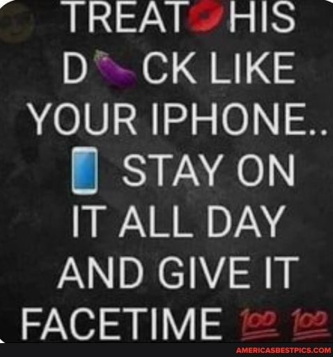 TREAT HIS D CK LIKE YOUR IPHONE S AeLN RNY AND GIVE IT FACETIME 22 12