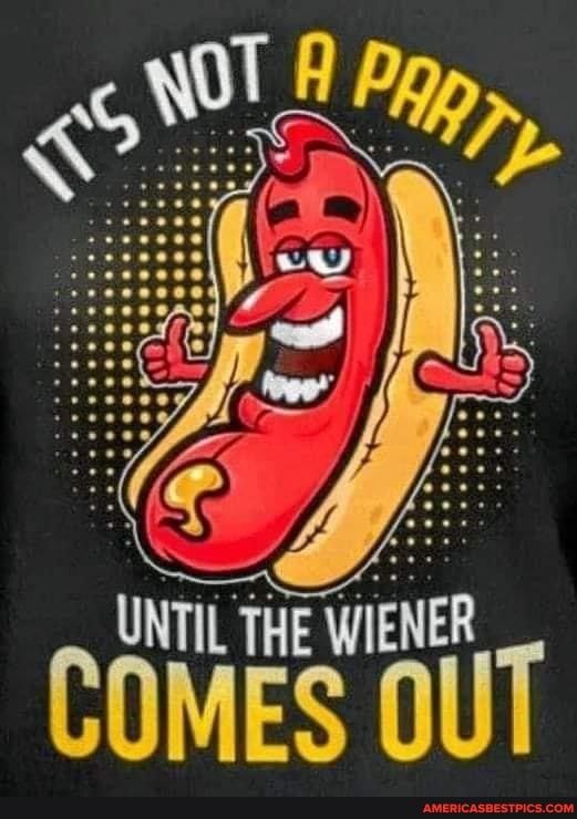 UNTII THE WIENER I OUT