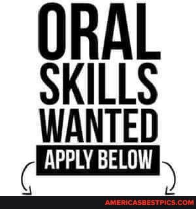 ORAL SKILLS WANTED 7L BELOW X ASBES com