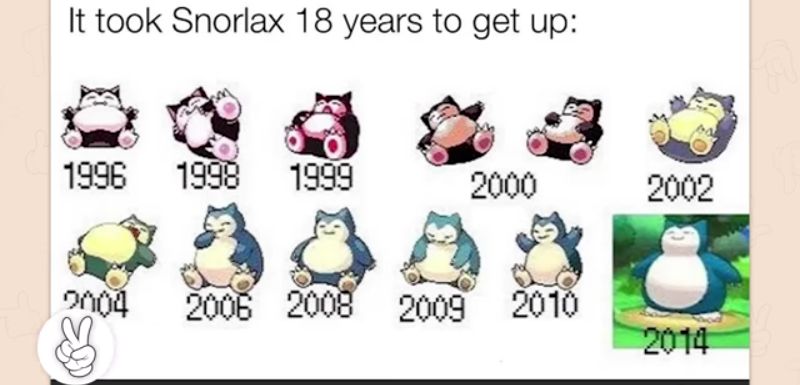 It took Snorlax 18 years to get up 239 8dY 2000 2002 EEYIST