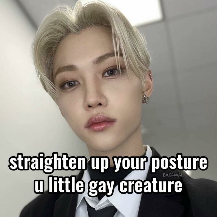 straighten upyour posture ullittlefgaycreature Al
