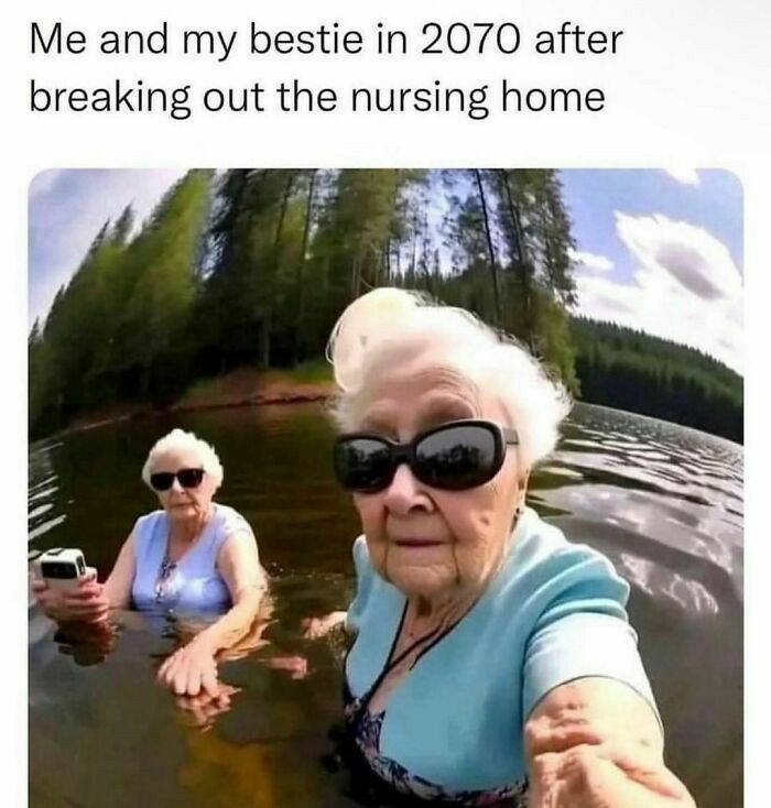 Me and my bestie in 2070 after breaking out the nursing home