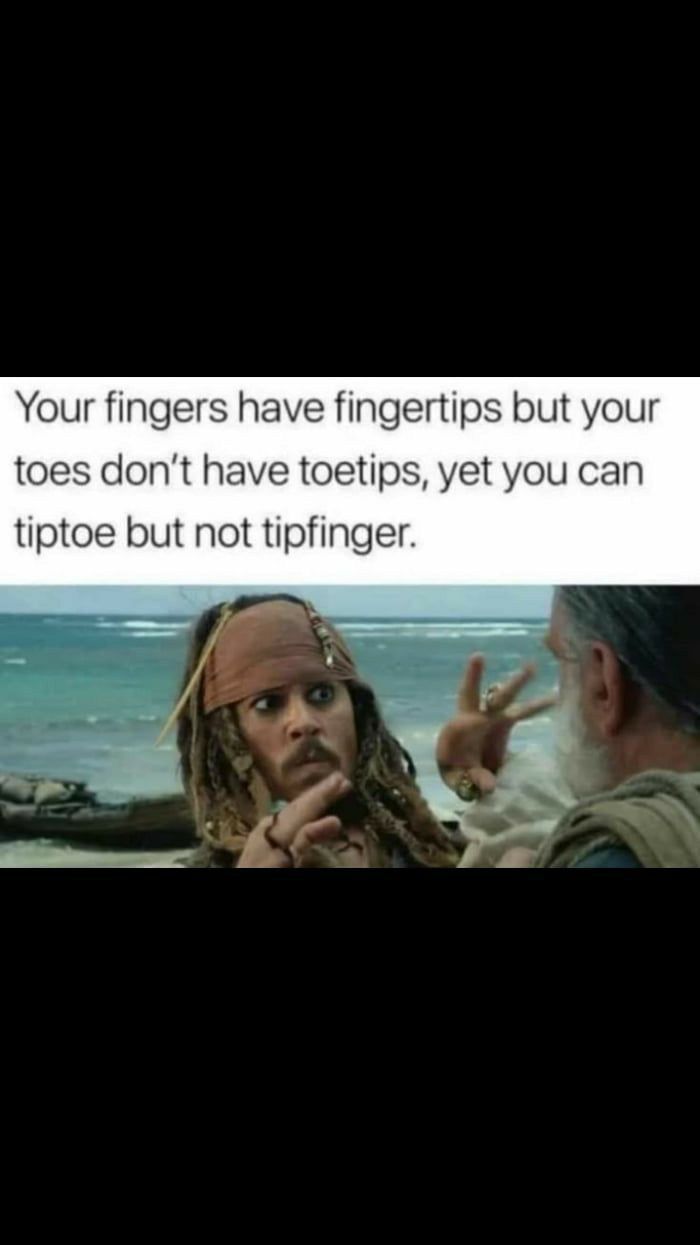 Your fingers have fingertips but your toes dont he oetips yet you can tiptoe but not tipfinger