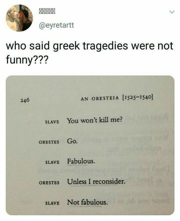 BREER eyretartt who said greek tragedies were not funny