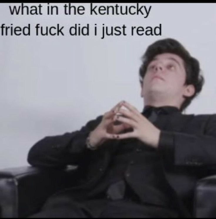 what in the kentucky fried fuck did i just read