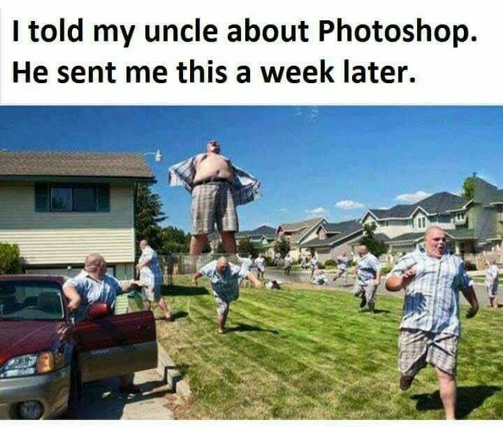 1 told my uncle about Photoshop He sent me this a week later