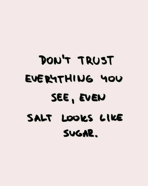 Pont TRUST EVERMTHIVG ou SEE EVEN SALT LookS LlkE SUGAR