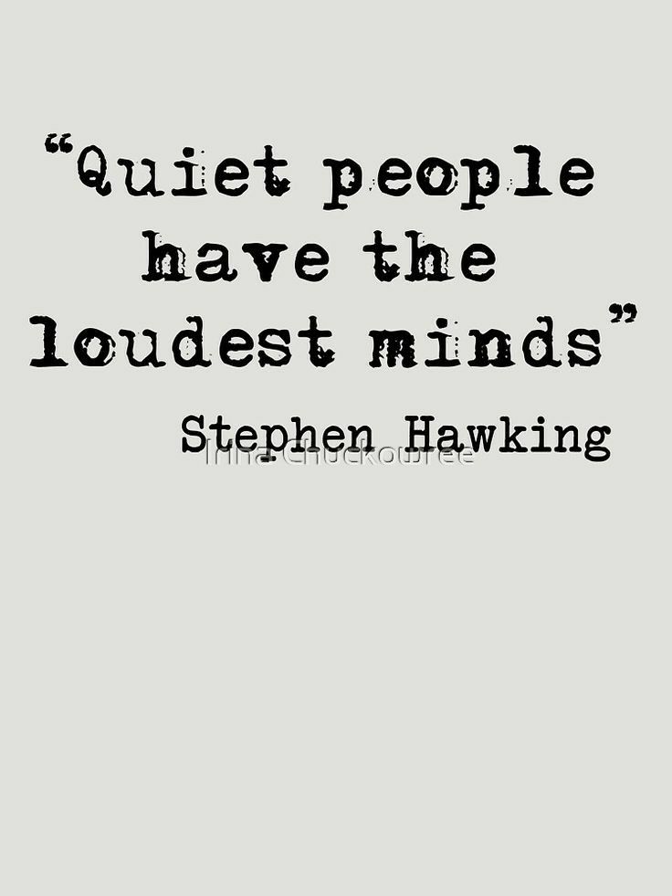Quiet people have the loudest minds Stephen Hawking