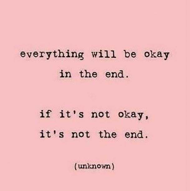 everything will be okay in the end if its not okay its not the end unknown