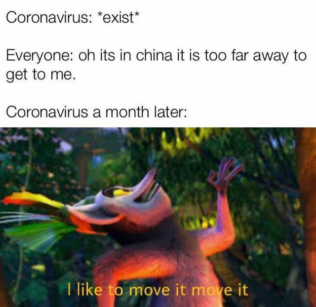 Coronavirus exist Everyone oh its in china it is too far away to get to me Coronavirus a month later