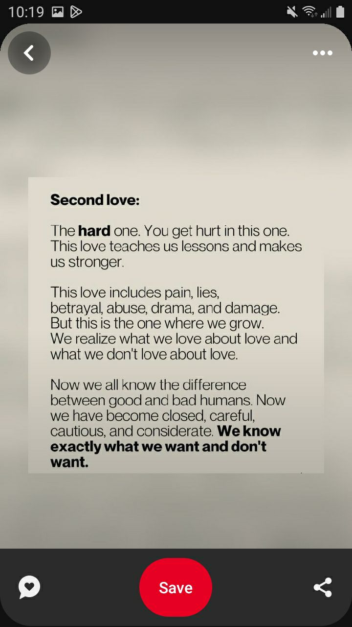 Second love The hard one You get hurt in this one This love teaches us lessons and makes us stronger This love includes pain lies betrayal abuse drama and damage But this is the one where we grow We realize what we love about love and what we dont love about love Now we all know the difference between good and bad humans Now we have become closed careful cautious and considerate We know exactly wh