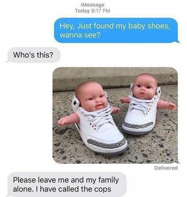 iMessage Today 817 PM y Just found my baby shoes wanna see Whos this Delivered Please leave me and my family alone have called the cops