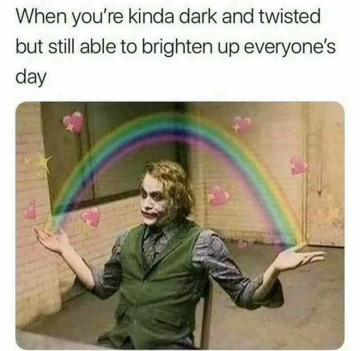 When youre kinda dark and twisted but still able to brighten up everyones day