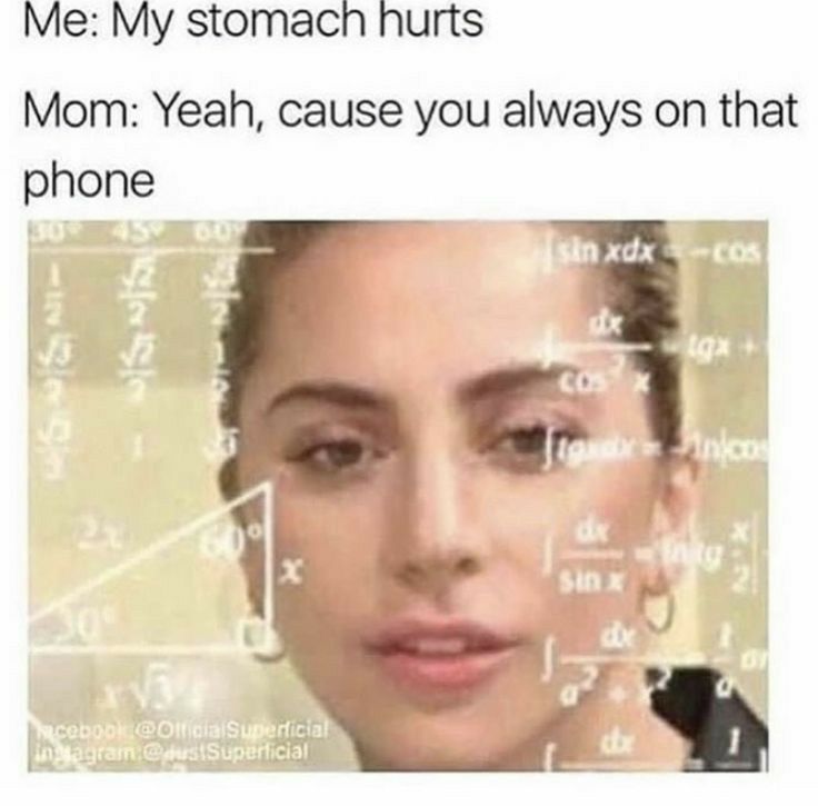 Me My stomach hurts Mom Yeah cause you always on that phone