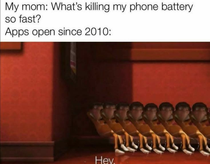 My mom Whats kiling my phone battery so fast Apps open since 2010