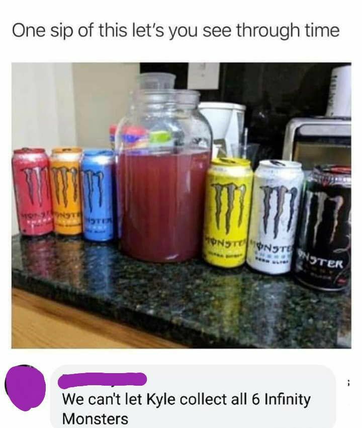 One sip of this lets you see through time Y Wecantlet Kyle collect all 6 Infinity Monsters