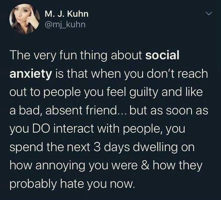 M J Kuhn v 4 mj_kuhn The very fun thing about social anxiety is that when you dont reach olU eYoITe ol RVeIUR Ko W 1A Tal N G abad absent friend but as soon as you DO interact with people you SelTale RiplNateN e Ne 1YiYe V1 Tale Nola alelVETalaleilale R IVRNICR W ale VA RIS probably hate you now