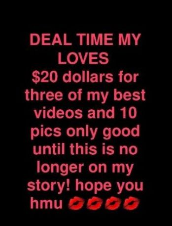 DEAL TIME MY We 33 LY N ETER o three of my best videos and 10 pics only good until this is no T To T el W11 story hope you hmuSoSoo