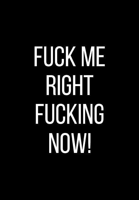 FUCK ME RIGHT FUCKING NOW