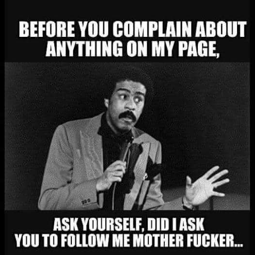 BEFORE YOU COMPLAIN ABOUT ANYTHING ON MY PAGE ASI YlllllSElF D 1ASK YOU TO FOLLOW ME MOTHER FUCKER