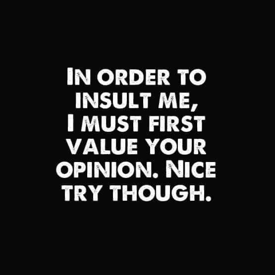 ol1 3 o INSULT ME 1 MUST FIRST VALUE YOUR o T Y 0l TRY THOUGH