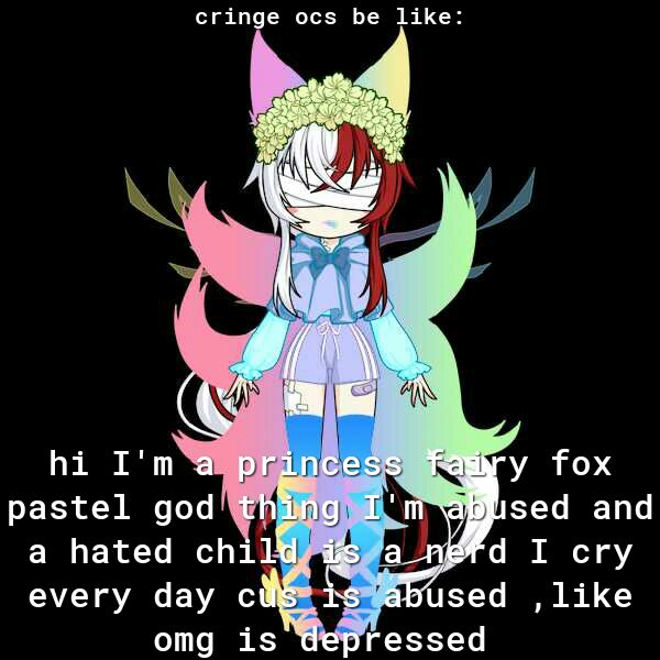 cringe ocs be like pastel godh ISTL oL a hated chil