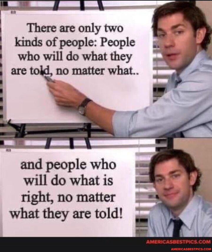 2 531 I There are only two kinds of people People who will do what they i are told no matter what l and people who will do what is right no matter what they are told