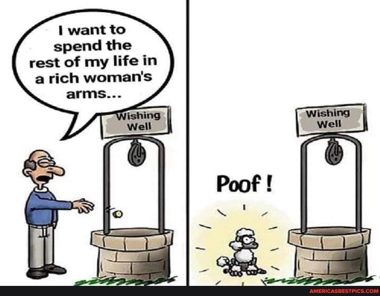 1 want to spend the rest of my life in arich womans arms