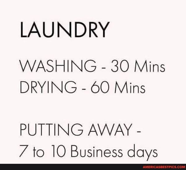 LAUNDRY WASHING 30 Mins DRYING 60 Mins PUTTING AWAY 7 to 10 Business days