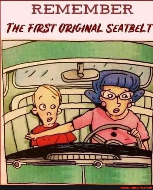 REMEMBER THE FIRST ORIGINAL SEATBELT