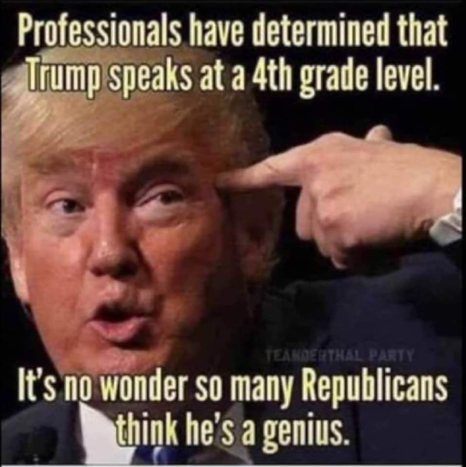 Professionals have determined that iTrumpispeaks at a 4th grade level ic v N Its nnder s0 many Republicans hink hesa genius