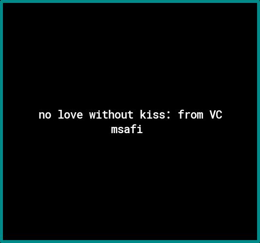 no love without kiss from VC msafi