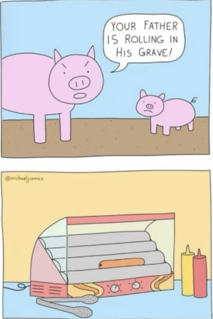 YOUR FATHER IS ROLLING IN His GRAVE