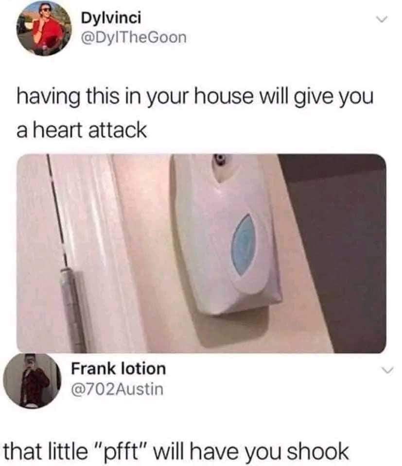 y Dylvinci DylTheGoon having this in your house will give you aheart attack 1 Frank lotion 702Austin that little pfft will have you shook