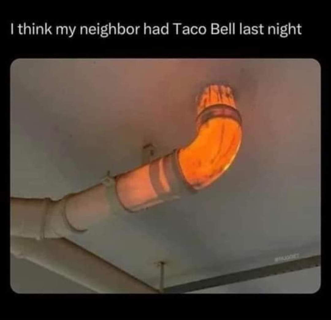 I think my neighbor had Taco Bell last night