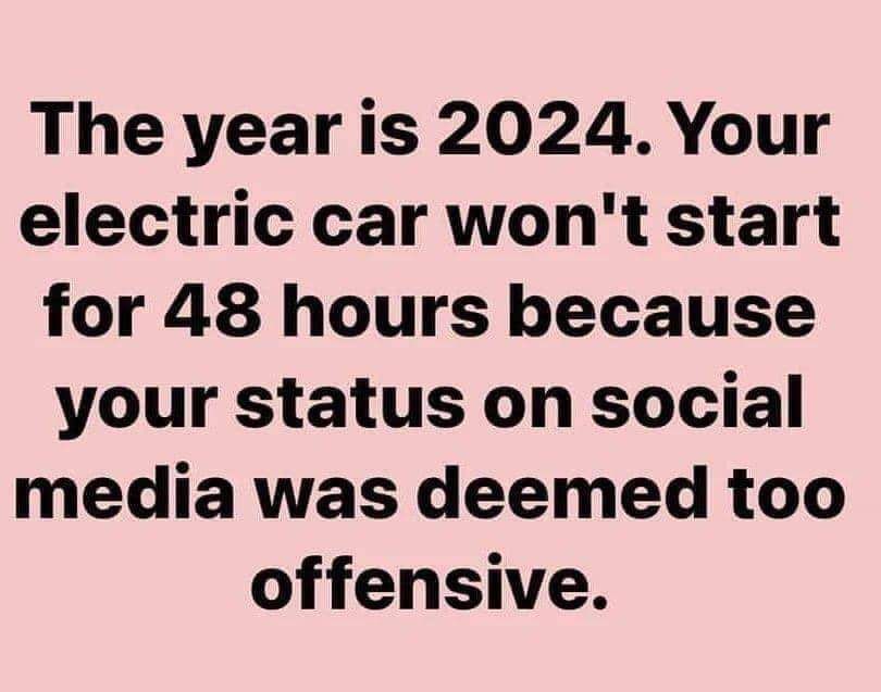 The year is 2024 Your electric car wont start for 48 hours because your status on social media was deemed too offensive