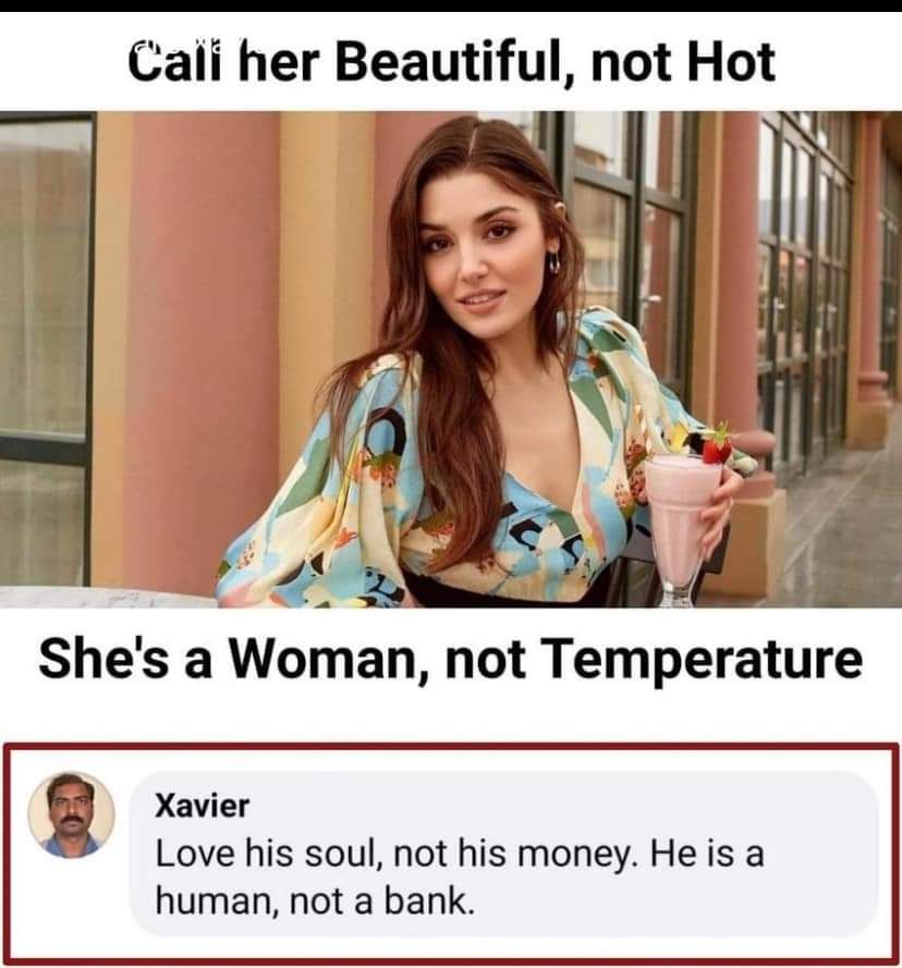 Cali her Beautiful not Hot i r Shes a Woman not Temperature Love his soul not his money He is a human not a bank