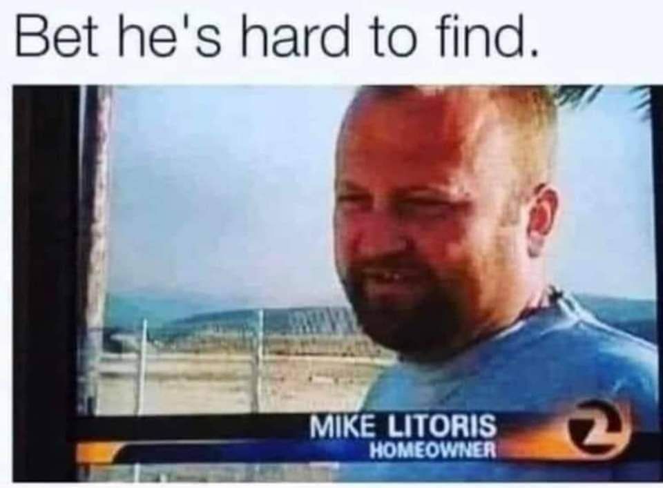 Bet hes hard to find o 7 MIKE LITORIS HOMEOWNER
