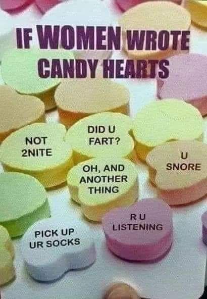 v ri IF WOMEN wWRozE CANDY HEARTS OH AND ANOTHER THING _