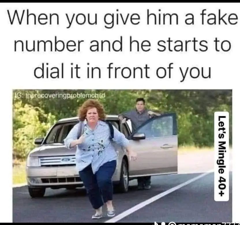 When you give him a fake number and he starts to dial it in front of you o a o S 5 e o B o