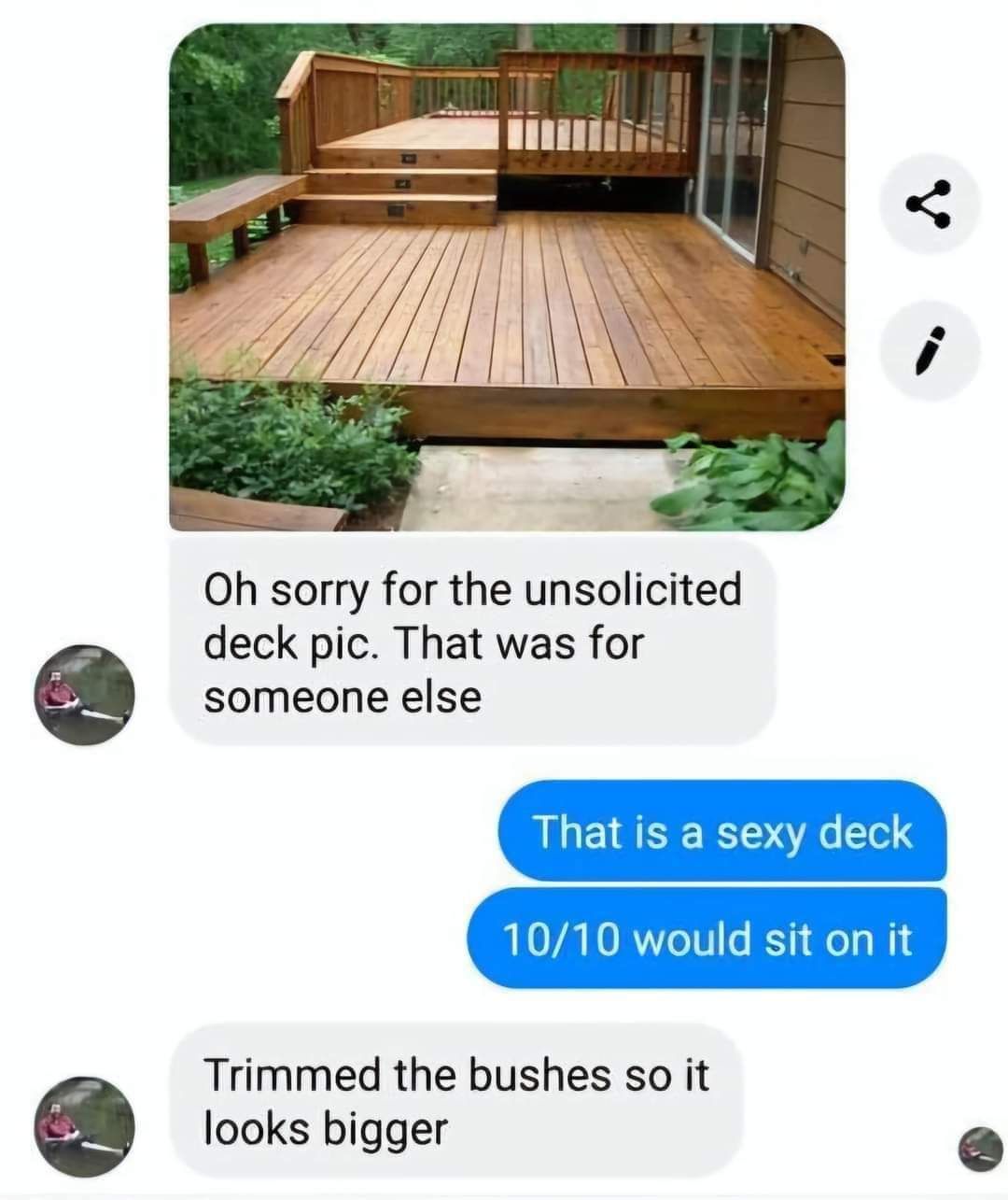 Oh sorry for the unsolicited deck pic That was for someone else Trimmed the bushes so it looks bigger