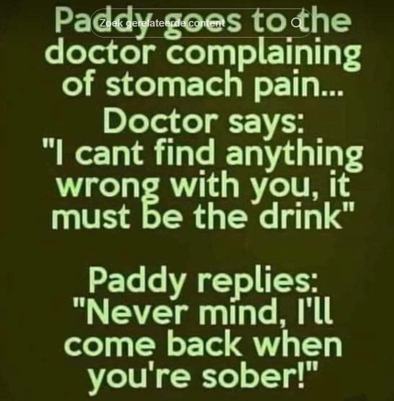 Pa s tothe dogtdyrmgrghlaiping of stomach pain DeTor do 7 I cant find anything wrong with you it must be the drink Paddy replies Never mind Ill come back when youre sober